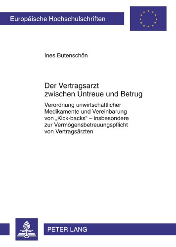 Der Vertragsarzt zwischen Untreue und Betrug: Verordnung unwirtschaftlicher Medikamente und Vereinbarung von «Kick-backs» - insbesondere zur ... / Publications Universitaires Européennes)