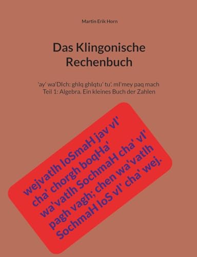 Das Klingonische Rechenbuch: 'ay' wa'DIch: ghIq ghIqtu' tu'. mI'mey paq mach - Teil 1: Algebra. Ein kleines Buch der Zahlen