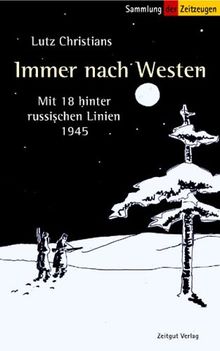 Immer nach Westen. Mit 18 hinter russischen Linien. 1945