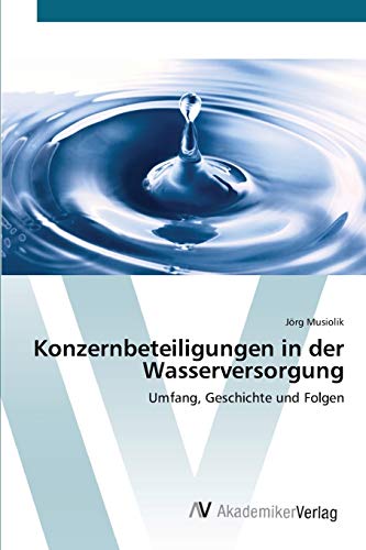 Konzernbeteiligungen in der Wasserversorgung: Umfang, Geschichte und Folgen