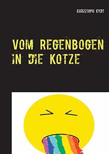 Vom Regenbogen in die Kotze