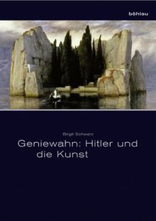 Geniewahn: Hitler und die Kunst