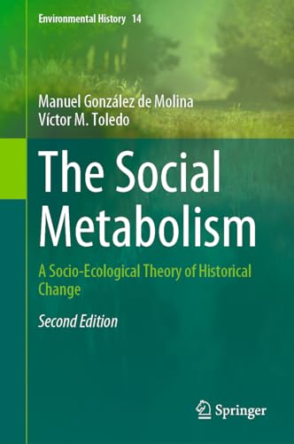 The Social Metabolism: A Socio-Ecological Theory of Historical Change (Environmental History, 14, Band 14)