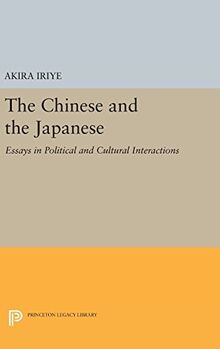 The Chinese and the Japanese: Essays in Political and Cultural Interactions (Princeton Legacy Library)