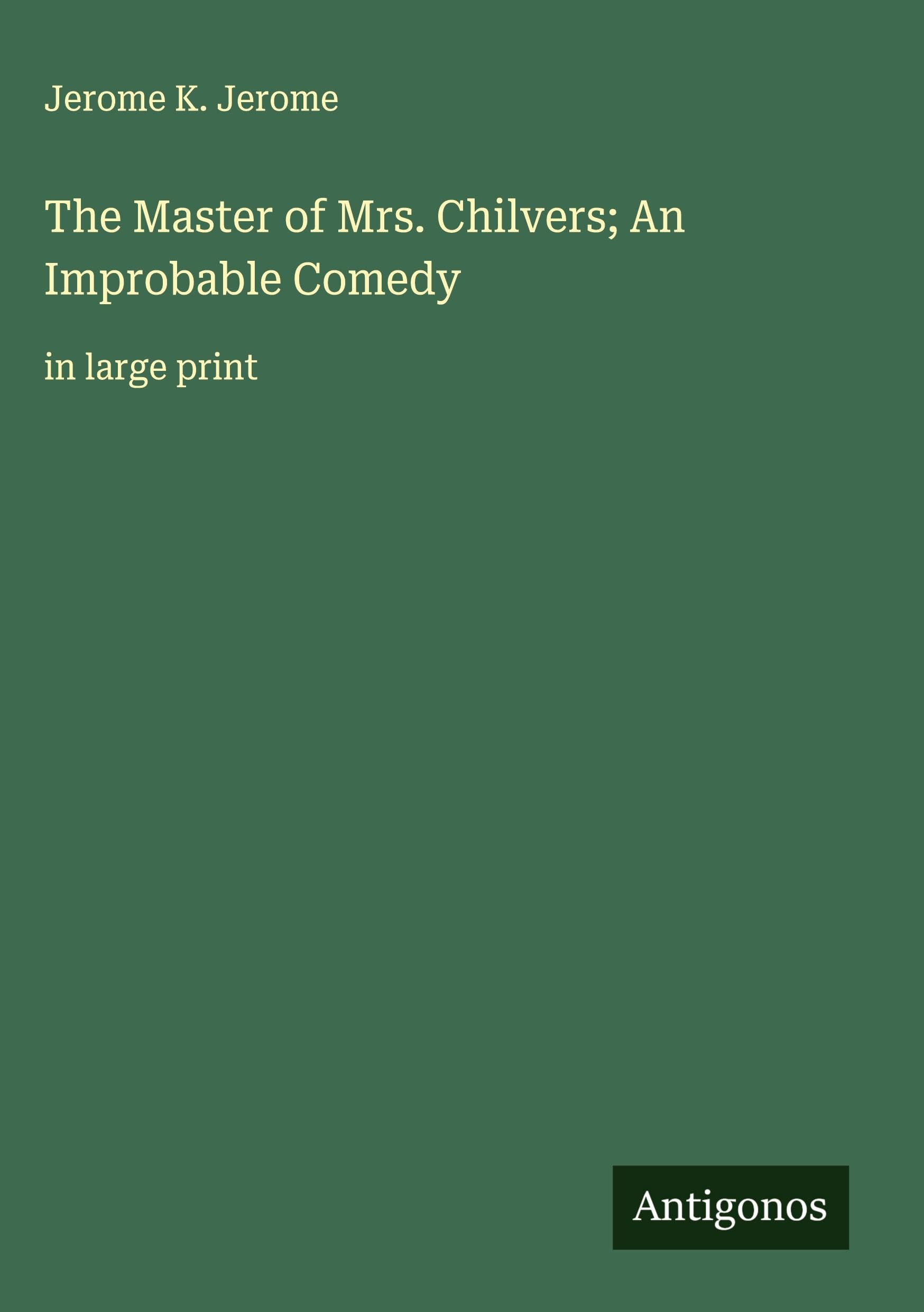 The Master of Mrs. Chilvers; An Improbable Comedy: in large print