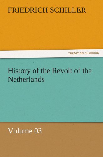 History of the Revolt of the Netherlands — Volume 03 (TREDITION CLASSICS)