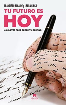 Tu futuro es hoy : 40 claves para crear tu destino (Sin colección)