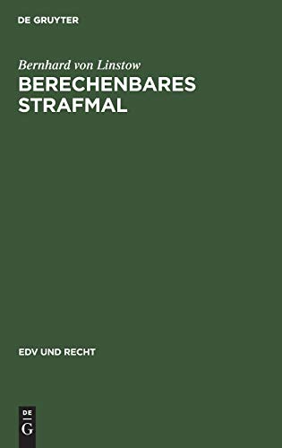 Berechenbares Strafmal: Eine neue Methode der Strafzumessung am Beispiel wichtiger Verkehrsdelikte (EDV und Recht, 8, Band 8)