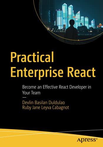 Practical Enterprise React: Become an Effective React Developer in Your Team