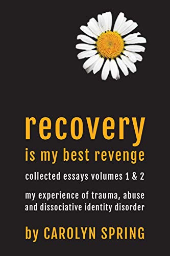 Carolyn Spring Recovery Is My Best Revenge, My Experience Of Trauma, Abuse And Dissociative Identity Disorder