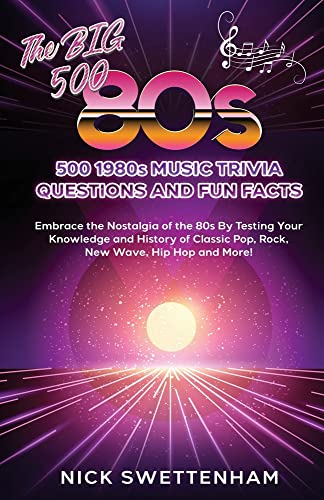 The Big 500 - 1980s Music Trivia and Fun Facts Embrace the Nostalgia of the 80s By Testing Your Knowledge and History of Classic Pop, Rock, New Wave, Hip Hop and More!