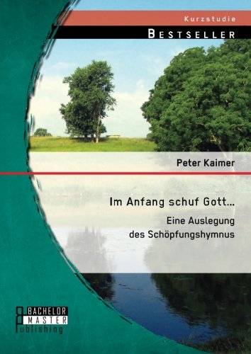 Im Anfang schuf Gott. . .: Eine Auslegung des Schöpfungshymnus