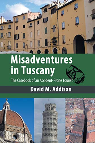 Misadventures in Tuscany: The Casebook of an Accident-Prone Tourist