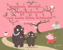 Mammuts, Monster, Marsmenschen und meine kleine Schwester