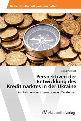 Perspektiven der Entwicklung des Kreditmarktes in der Ukraine: im Rahmen der internationalen Tendenzen