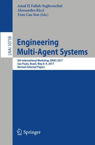 Engineering Multi-Agent Systems: 5th International Workshop, EMAS 2017, Sao Paulo, Brazil, May 8-9, 2017, Revised Selected Papers (Lecture Notes in Computer Science, Band 10738)