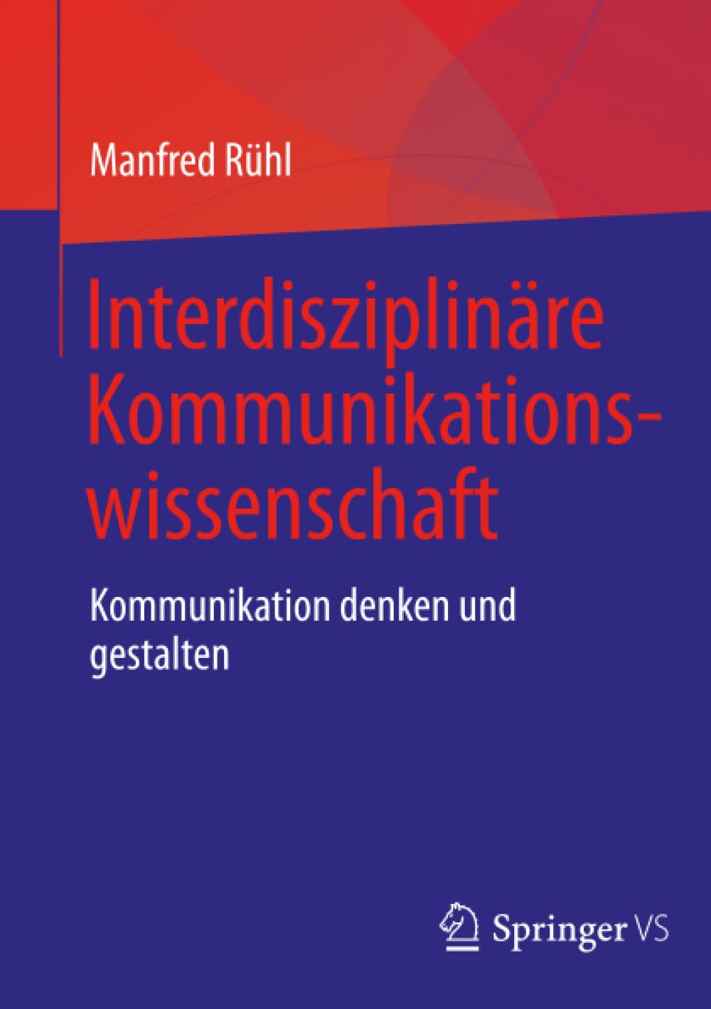 Interdisziplinäre Kommunikationswissenschaft: Kommunikation denken und gestalten