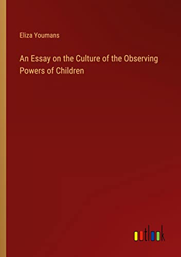 An Essay on the Culture of the Observing Powers of Children