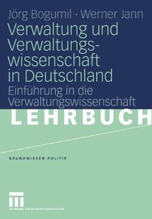 Verwaltung und Verwaltungswissenschaft in Deutschland: Einführung in die Verwaltungswissenschaft (Grundwissen Politik)
