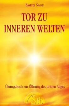 Tor zu inneren Welten. Übungsbuch zur Öffnung des dritten Auges