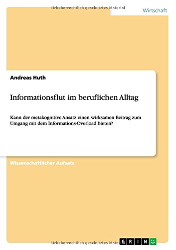 Informationsflut im beruflichen Alltag: Kann der metakognitive Ansatz einen wirksamen Beitrag zum Umgang mit dem Informations-Overload bieten?