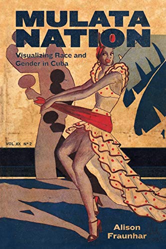 Mulata Nation: Visualizing Race and Gender in Cuba (Caribbean Studies)