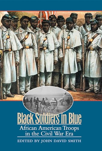 Black Soldiers in Blue: African American Troops in the Civil War Era