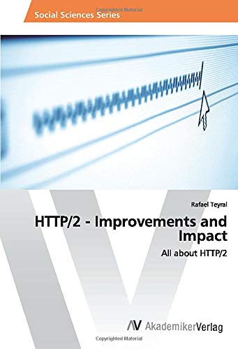 HTTP/2 - Improvements and Impact: All about HTTP/2