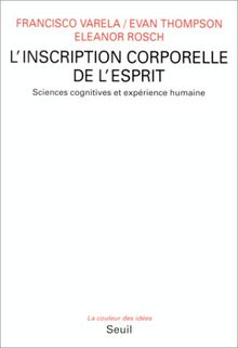 L'Inscription corporelle de l'esprit : sciences cognitives et expérience humaine