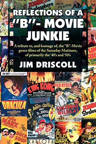 REFLECTIONS OF A ''B''- MOVIE JUNKIE: A tribute to, and homage of, the ''B''-Movie genre films of the Saturday Matinees, of primarily the '40's and '50's