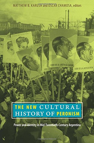 The New Cultural History of Peronism: Power and Identity in Mid-Twentieth-Century Argentina