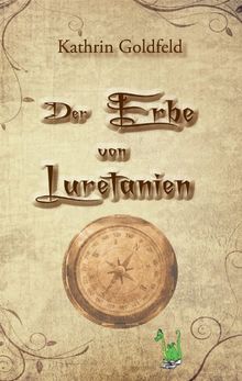 Der Erbe von Luretanien - Fantasy, Freundschaft, Abenteuer, Parallelwelt, Prophezeiung