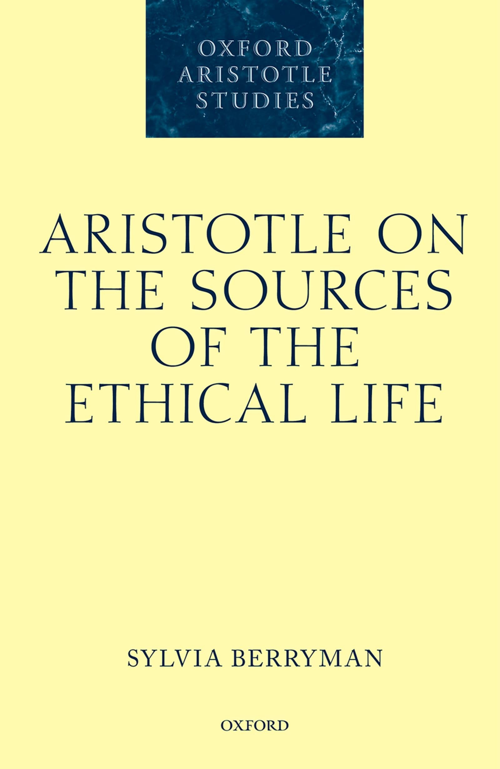 Aristotle on the Sources of the Ethical Life (Oxford Aristotle Studies)