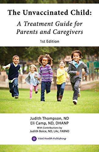 Eli Camp Nd Dhanp The Unvaccinated Child, A Treatment Guide For Parents And Caregivers