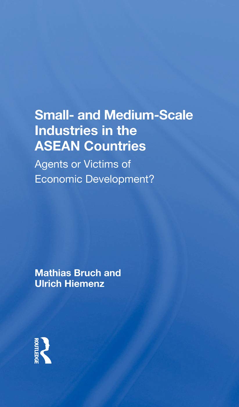 Small And Mediumscale Industries In The Asean Countries: Agents Or Victims Of Economic Development?