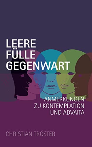 Leere Fülle Gegenwart: Anmerkungen zu Kontemplation und Advaita