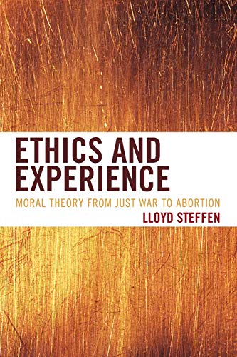 Ethics and Experience: Moral Theory from Just War to Abortion