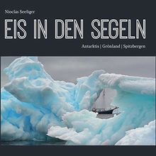 Eis in den Segeln: Antarktis | Grönland | Spitzbergen