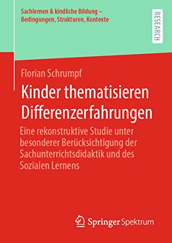 Kinder thematisieren Differenzerfahrungen: Eine rekonstruktive Studie unter besonderer Berücksichtigung der Sachunterrichtsdidaktik und des Sozialen ... Bildung – Bedingungen, Strukturen, Kontexte)