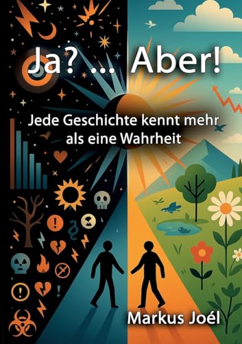 Ja? ... Aber!: Jede Geschichte kennt mehr als eine Wahrheit