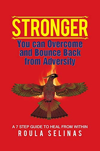 Stronger: You can Overcome and Bounce Back from Adversity A 7 Step Guide To Heal From Within