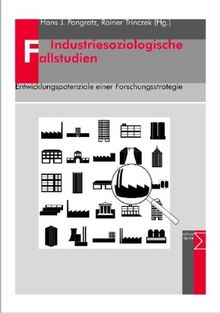 Industriesoziologische Fallstudien: Entwicklungspotenziale einer Forschungsstrategie