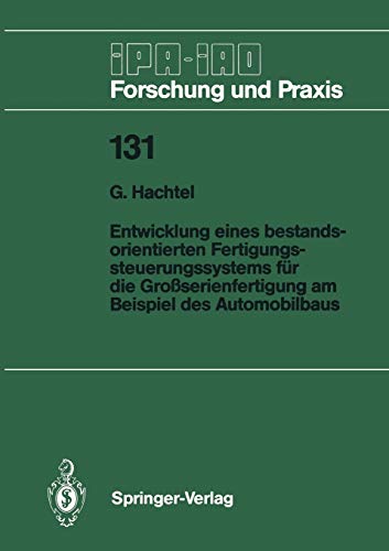 Entwicklung eines bestandsorientierten Fertigungssteuerungssystems für die Großserienfertigung am Beispiel des Automobilbaus (IPA-IAO - Forschung und Praxis, 131, Band 131)