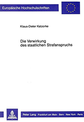 Die Verwirkung des staatlichen Strafanspruchs (Europäische Hochschulschriften / European University Studies / Publications Universitaires Européennes)