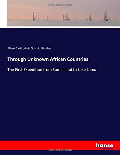 Through Unknown African Countries: The First Expedition from Somaliland to Lake Lamu