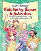 Kids Party Games And Activities: Hundreds of Exciting Things to Do at Parties for Kids 2-12 (Children's Party Planning Books)