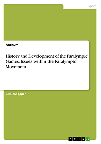 History and Development of the Paralympic Games. Issues within the Paralympic Movement
