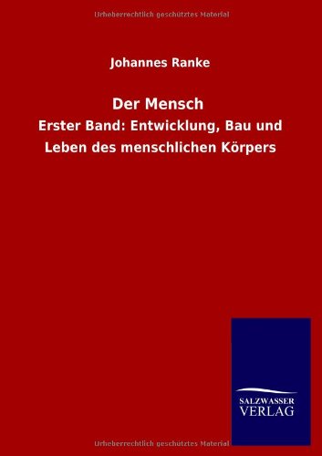 Der Mensch: Erster Band: Entwicklung, Bau und Leben des menschlichen Körpers