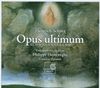 Opus Ultimum-Schwanengesang