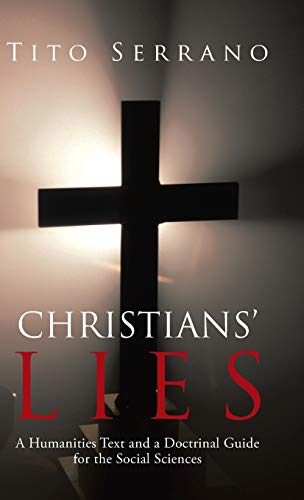 Christians' Lies: A Humanities Text and a Doctrinal Guide for the Social Sciences